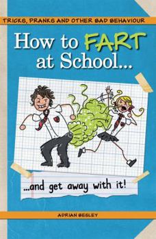 Paperback How to Fart at School...: ... and Get Away with It! Book