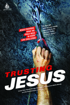 Paperback Trusting Jesus (High School Group Study): Jesus Provides What We Truly Need in Every Life Challenge Book