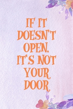 If It Doesn't Open, It's Not Your Door: All Purpose 6x9 Blank Lined Notebook Journal Way Better Than A Card Trendy Unique Gift Purple Flowered Personal Growth