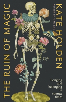 Paperback The Ruin of Magic: Longing and Belonging in Strange Times Book
