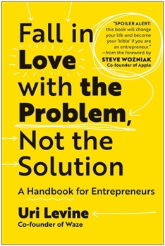 Hardcover Fall in Love with the Problem, Not the Solution: A Handbook for Entrepreneurs Book