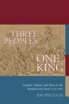 Paperback Three Peoples, One King: Loyalists, Indians, and Slaves in the Revolutionary South, 1775-1782 Book