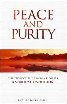 Paperback Peace and Purity: The Story of the Brahma Kumaris a Spiritual Revolution Book