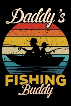 Daddy's Fishing Buddy: Log Book For The Serious Daddy And Son To Record Details of Fishing Trip Experiences, Including Date, Time, Location, Weather Conditions, Water Conditions, Moon Phases etc