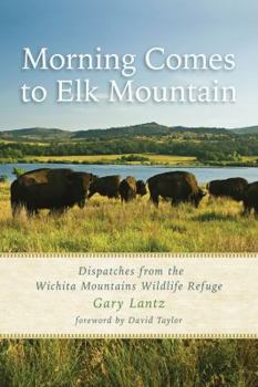 Paperback Morning Comes to Elk Mountain: Dispatches from the Wichita Mountains Wildlife Refuge Book