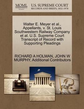 Paperback Walter E. Meyer et al., Appellants, V. St. Louis Southwestern Railway Company et al. U.S. Supreme Court Transcript of Record with Supporting Pleadings Book