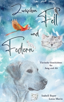 Paperback Zwischen Fell und Federn: Tierische Geschichten für Jung und Alt [German] Book