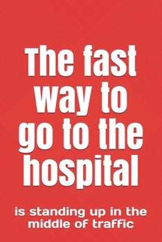 The fastest way to go to the hospital: is standing up in the middle of traffic