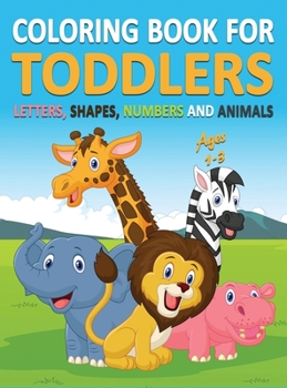 Coloring Book for Toddlers Ages 1-3 : Letters, Shapes, Numbers and Animals (Hardcover)