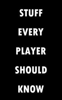 STUFF EVERY PLAYER SHOULD KNOW NOTEBOOK (STUFF YOU SHOULD KNOW): Lined Notebook / Journal Gift, 100 Pages, 5x8, Soft Cover, Matte Finish