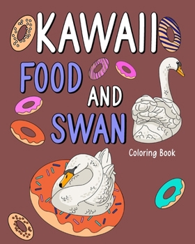 Paperback Kawaii Food and Swan Coloring Book: Animal Painting Book with Cute and Food, Gift for Swan Lovers Book
