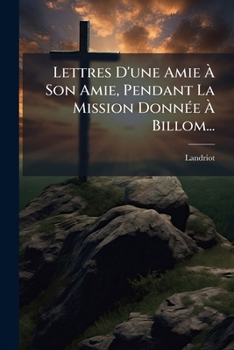 Paperback Lettres D'une Amie À Son Amie, Pendant La Mission Donnée À Billom... [French] Book