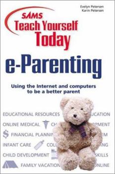 Paperback Sams Teach Yourself Today e-Parenting: Using the Internet and Computers to Be a Better Parent Book