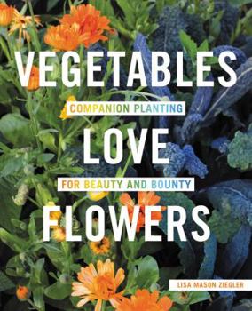 Paperback Vegetables Love Flowers: Companion Planting for Beauty and Bounty Book