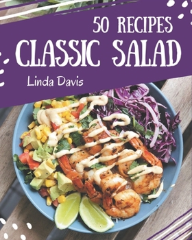 Paperback 50 Classic Salad Recipes: A Salad Cookbook You Will Love Book