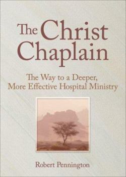 Paperback The Christ Chaplain: The Way to a Deeper, More Effective Hospital Ministry Book