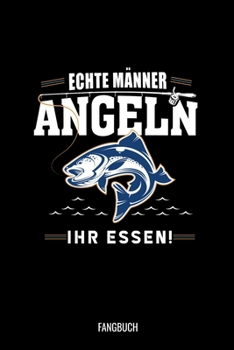 Paperback Echte M?nner Angeln Ihr Essen Fangbuch: A5 - Angler Fangbuch f?r deine Ausfl?ge I Angel Tagebuch zum dokumentieren deiner F?nge I Angeln Fischer Gesch [German] Book