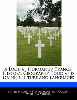 A Look at Normandy, France : History, Geography, Food and Drink, Culture and Languages