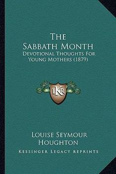 Paperback The Sabbath Month: Devotional Thoughts For Young Mothers (1879) Book