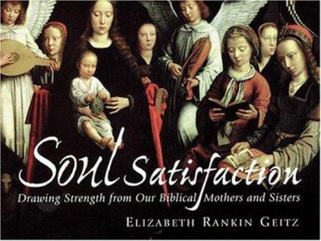 Paperback Soul Satisfaction: Drawing Strength from Our Biblical Mothers and Sisters Book