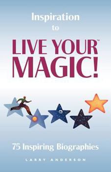 Paperback Inspiration to Live Your MAGIC!: 75 Inspiring Biographies Book