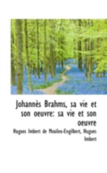 Paperback Johann?'s Brahms, Sa Vie Et Son Oeuvre: Sa Vie Et Son Oeuvre Book
