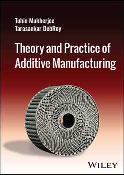 Hardcover Theory and Practice of Additive Manufacturing Book