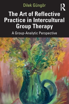 Paperback The Art of Reflective Practice in Intercultural Group Therapy: A Group-Analytic Perspective Book