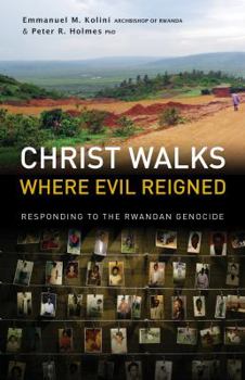 Paperback Christ Walks Where Evil Reigned: Responding to the Rwandan Genocide Book