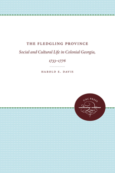 Hardcover The Fledgling Province: Social and Cultural Life in Colonial Georgia, 1733-1776 Book