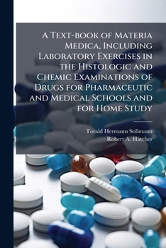 A text-book of materia medica, including laboratory exercises in the histologic and chemic examinations of drugs for pharmaceutic and medical schools and for home study