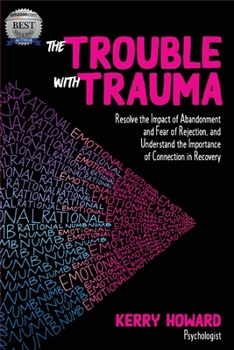 Paperback The Trouble With Trauma: Resolve the impact of abandonment and fear of rejection, and understand the importance of connection in recovery Book