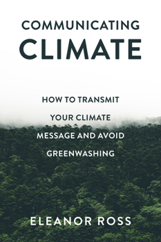 Paperback Communicating Climate: How to Transmit Your Climate Message and Avoid Greenwashing Book