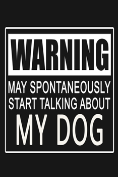 Paperback Warning - May Spontaneously Start Talking About My Dog: Funny Pet Journal Notebook, 6 x 9 Inches,120 Lined Writing Pages, Matte Finish Book