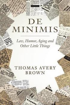 Paperback De Minimis: Law, Humor, Aging and Other Little Things Book