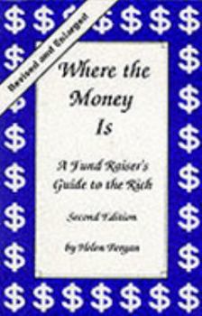 Where the Money Is: A Fund Raiser's Guide to the Rich