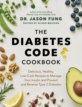 Hardcover The Diabetes Code Cookbook: Delicious, Healthy, Low-Carb Recipes to Manage Your Insulin and Prevent and Reverse Type 2 Diabetes Book