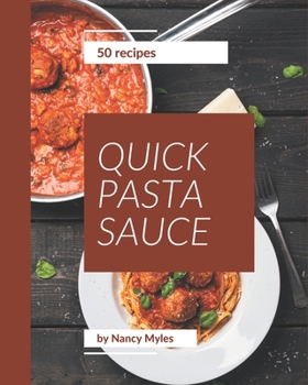 Paperback 50 Quick Pasta Sauce Recipes: A Timeless Quick Pasta Sauce Cookbook Book