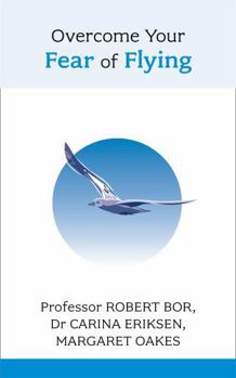 Paperback Overcome Your Fear of Flying. Robert Bor, Carina Eriksen and Margaret Oakes Book