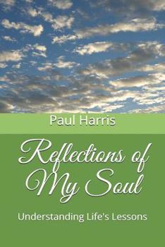 Paperback Reflections of My Soul: Understanding Life's Lessons Book