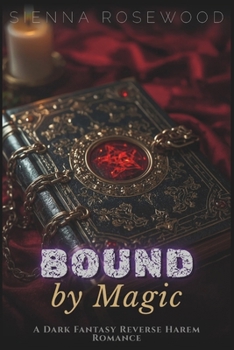Bound by Magic: A Dark Fantasy Reverse Harem Romance (Claimed by the Supernaturals)