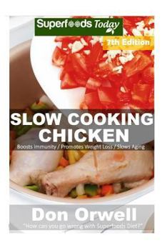 Paperback Slow Cooking Chicken: Over 70+ Low Carb Slow Cooker Chicken Recipes, Dump Dinners Recipes, Quick & Easy Cooking Recipes, Antioxidants & Phyt Book