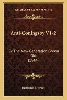 Paperback Anti-Coningsby V1-2: Or The New Generation Grown Old (1844) Book