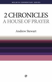 A House of Prayer: 2 Chronicles Simply Explained - Book #14 of the Welwyn Commentary
