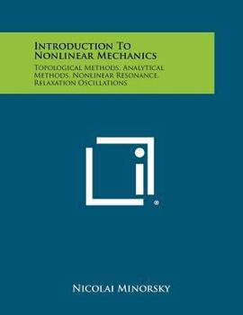 Paperback Introduction To Nonlinear Mechanics: Topological Methods, Analytical Methods, Nonlinear Resonance, Relaxation Oscillations Book