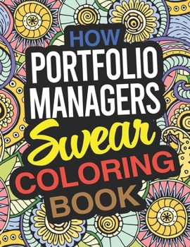 Paperback How Portfolio Managers Swear Coloring Book: A Portfolio Manager Coloring Book