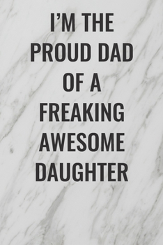 Paperback I'm The Proud Dad of a Freaking Awesome Daughter: (Funny Office Journals) Blank Lined Journal Coworker Notebook Sarcastic Joke, Humor Journal, Origina Book