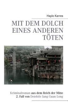 Paperback Mit dem Dolch eines anderen töten: Kriminalroman aus dem Reich der Mitte 2. Fall von Detektiv Jang Guan Long [German] Book