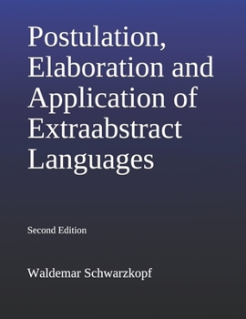 Paperback Postulation, Elaboration and Application of Extraabstract Languages 2nd Edition: Part 1, Part 2, Part 3 Book