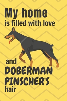 Paperback My home is filled with love and Doberman Pinscher's hair: For Doberman Pinscher Dog fans Book